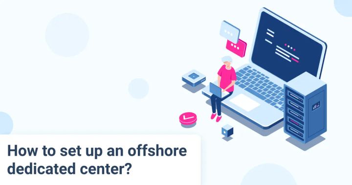 How To Set Up An Offshore Dedicated Center?