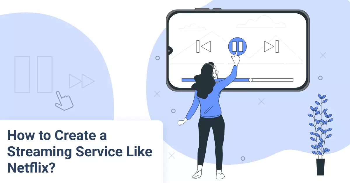 How to Create a Streaming Service Like Netflix?