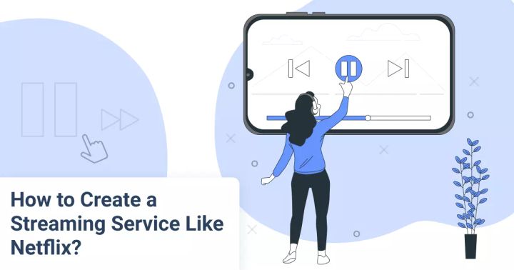 How to Create a Streaming Service Like Netflix?