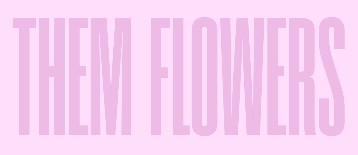 "THEM FLOWERS" in tall condensed pink letters on a pale pink background.