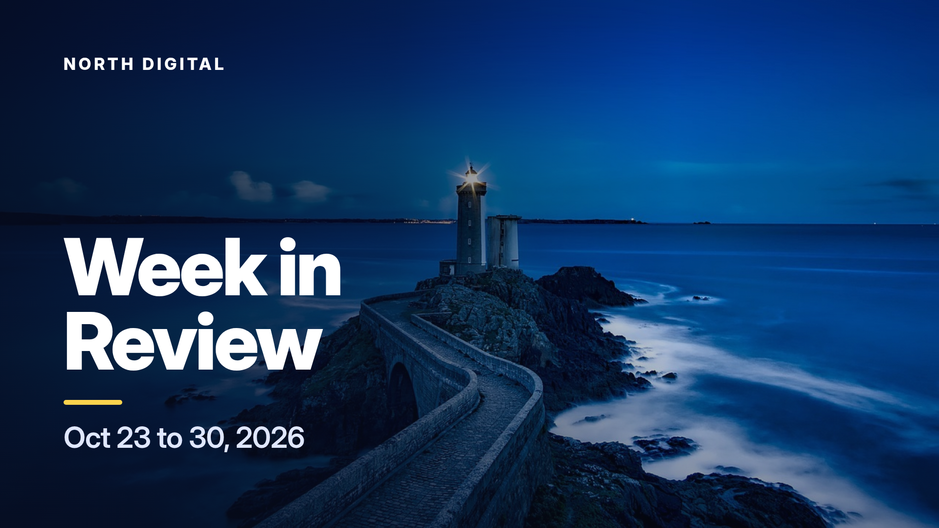 A lighthouse at the end of a stone walkway glowing over a dark blue sea at dusk, with the text North Digital, Week in Review, Oct 23 to 30, 2026.