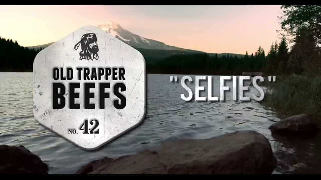 Selfies Old Trapper Beefs