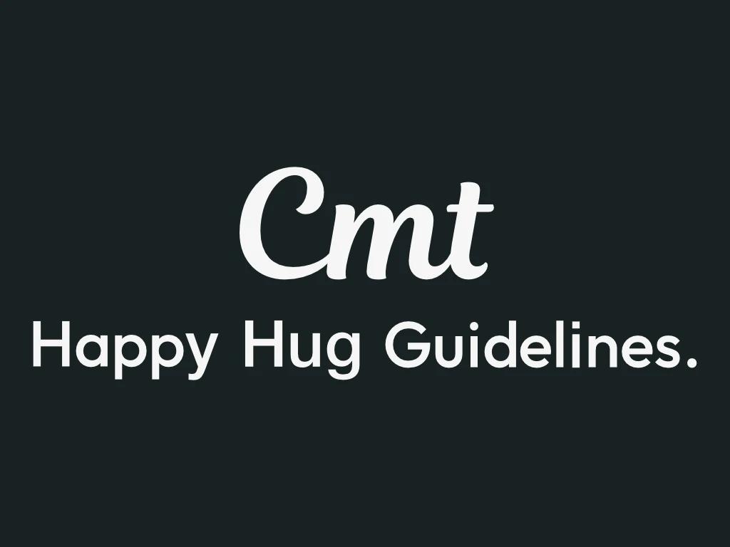Cmt — Happy Hug Guidelines.