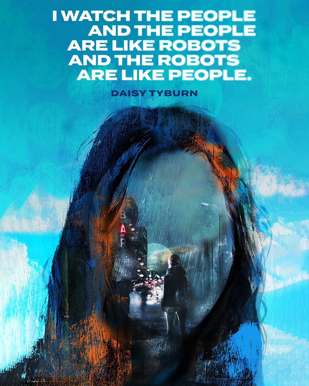 An illustration of a woman's head, but instead of her face, it is a window of another scene which shows a woman standing in the middle of a street in a city. Text reads: I watch the people and the people are like robots and the robots are like people. That quote is credited to the character, Daisy Tyburn.