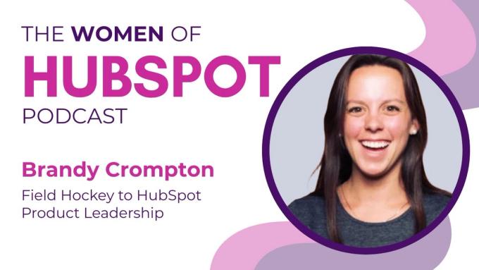 Women of HubSpot: Brandy Crompton Asking Better Questions, Building Integrations, and Leading with Optimism