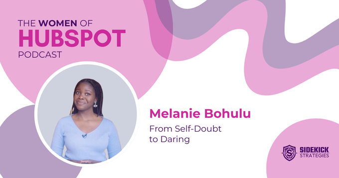 Melanie Bohulu on Women of HubSpot: From Self-Doubt to Daring, and the Quiet Power of Knowing Who You Are