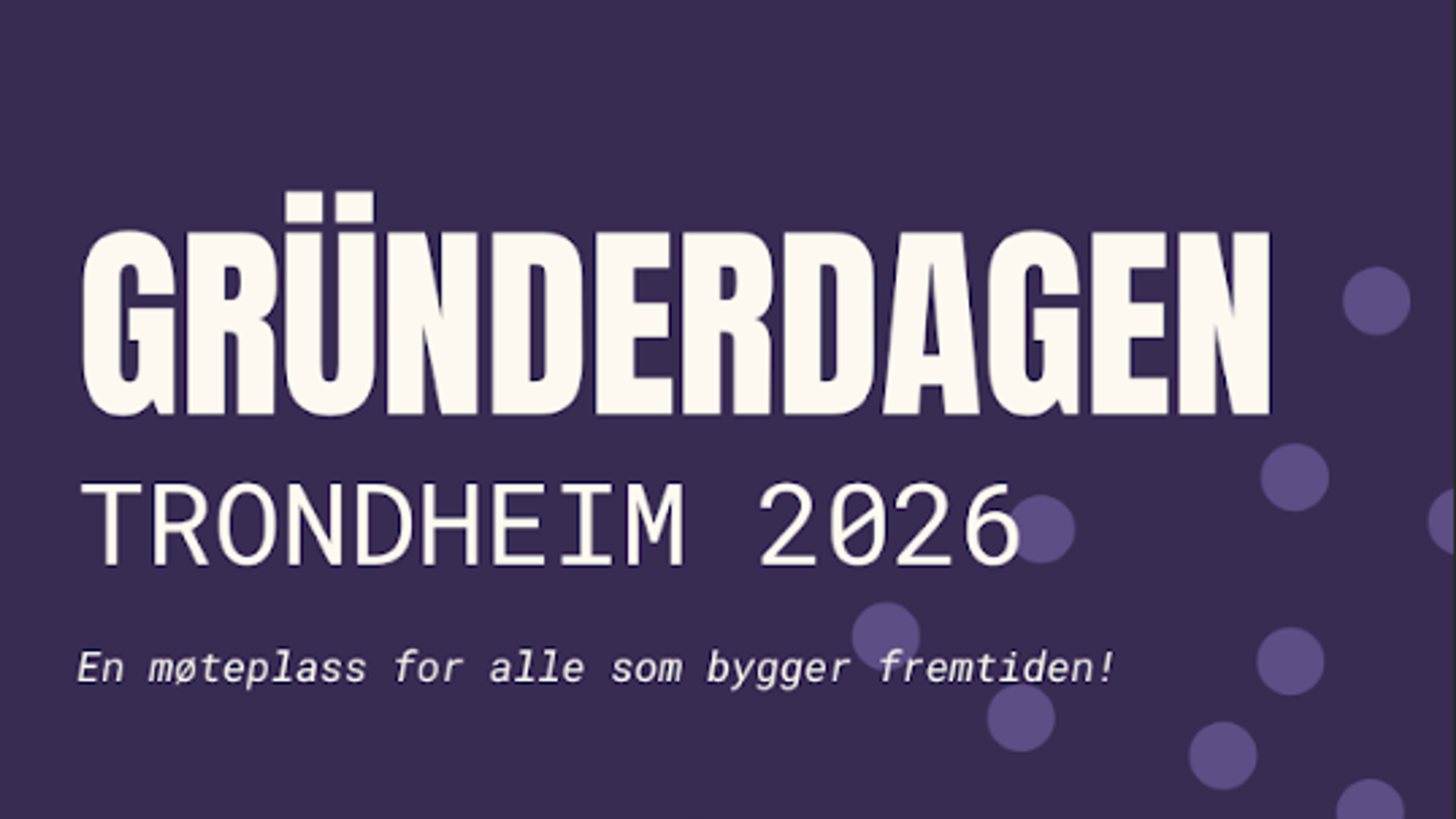 Grunderdgaen happens in Trondheim and is a meeting place for everyone building the future