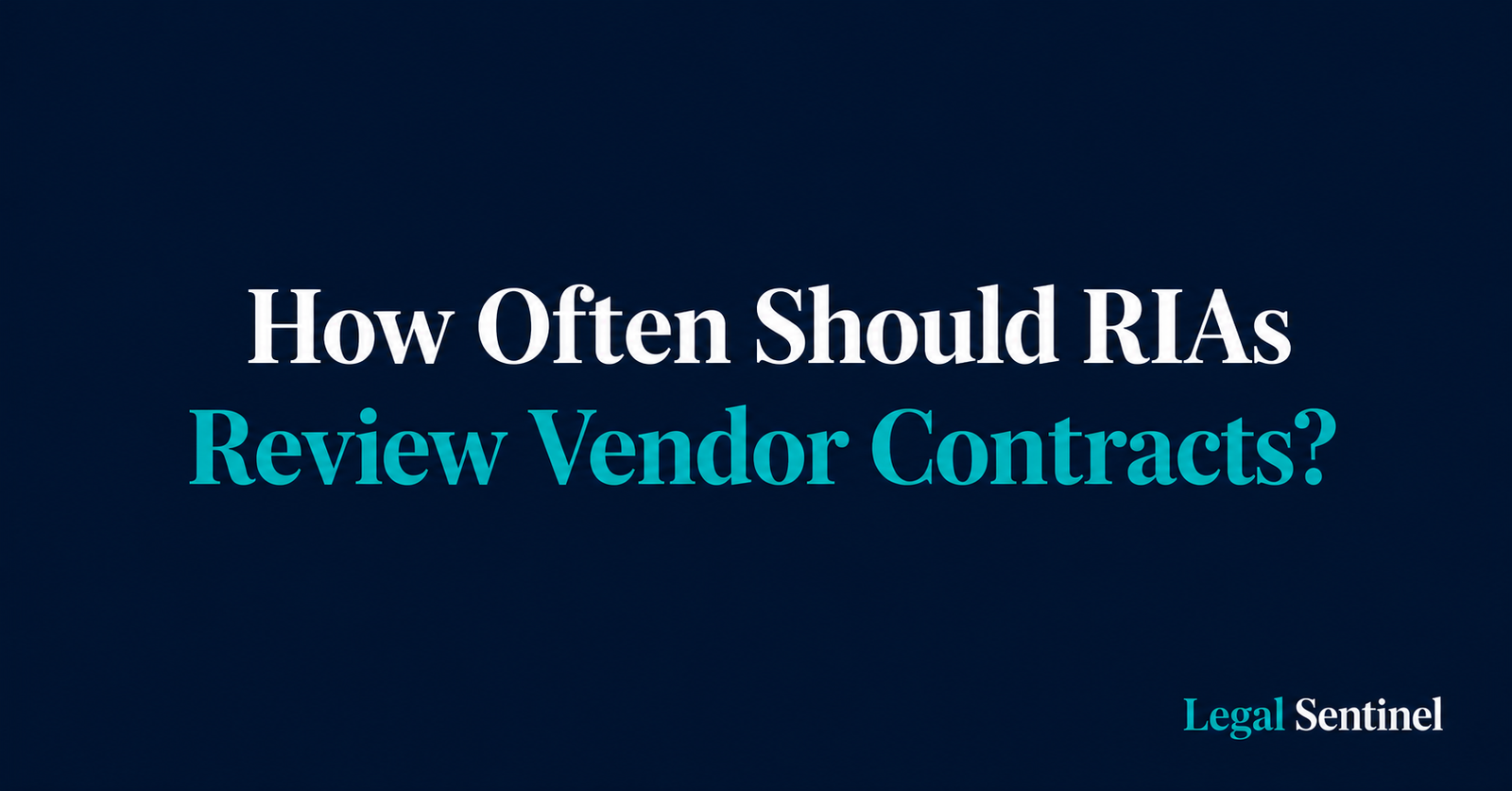 How Often Should RIAs Review Vendor Contracts for Compliance?