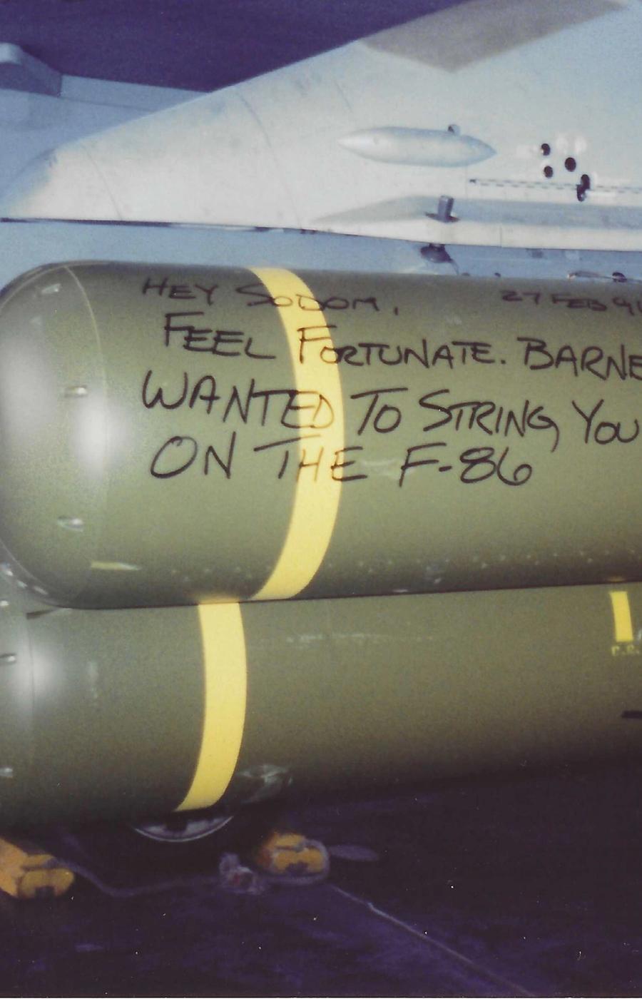 "Hey Saddam, feel fortunate. Barney wanted to string you up on the F-86." CBU-87, 27 Feb 91.