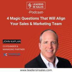 Ep 08 - John Kaplan - 4 Magic Questions that will align your Sales & Marketing Team