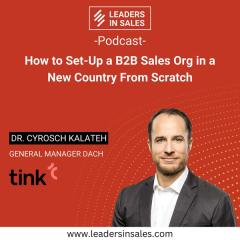 Ep 20 - Dr. Cyrosch Kalateh - How to set-up a B2B sales org in a new country from scratch