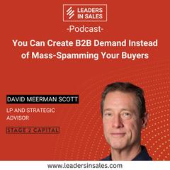 Ep 50 - David Meerman Scott - You Can Create B2B Demand Instead of Mass-Spamming Your Buyers