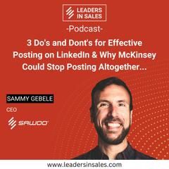 Ep 40 - Sammy Gebele - 3 Do's and Dont's for Effective Posting on LinkedIn & why McKinsey could stop posting altogether...(4 min.)
