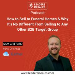 Ep 34 - Sam Griffard - How to sell to funeral homes & why it's no different from selling to any other B2B target group