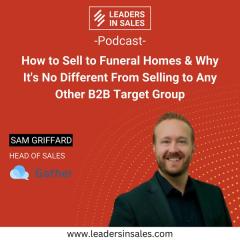 Ep 34 - Sam Griffard - How to sell to funeral homes & why it's no different from selling to any other B2B target group