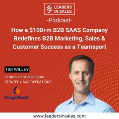 Ep 25 - Tim Willey - How a $100+m B2B SAAS company redefines B2B Marketing, Sales & Customer Success as a teamsport