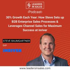 Ep 58 - Steve Baumgartner - 30% Growth Each Year: How Steve Sets up B2B Enterprise Sales Processes & Leverages Channel Sales for Maximum Success at inriver