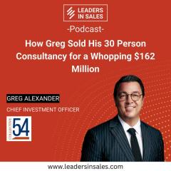 Ep 09 - Greg Alexander - How Greg sold his 30 person consultancy for a whopping $ 162 million