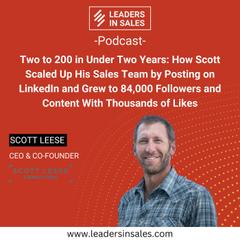 Ep 54 - Scott Leese - 2 to 200 in Under 2 Years: How Scott Scaled Up his Sales Team by Posting on LinkedIn & Grew to 84,000 Followers and Content with 1,000s of Likes