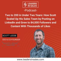 Ep 54 - Scott Leese - 2 to 200 in Under 2 Years: How Scott Scaled Up his Sales Team by Posting on LinkedIn & Grew to 84,000 Followers and Content with 1,000s of Likes