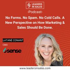 Ep 13 - Latané Conant - No forms. No spam. No cold calls. A new perspective on how marketing & sales should be done.