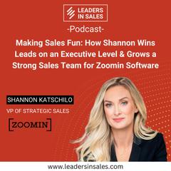Ep 59 - Shannon Katschilo - Making Sales Fun: How Shannon Wins Leads on an Executive Level & Grows a Strong Sales Team for Zoomin Software