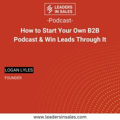Ep 01 - Logan Lyles - How to start your own B2B podcast & win leads through it