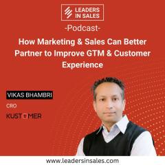 Ep 17 - Vikas Bhambri - How marketing & sales can better partner to improve GTM & customer experience
