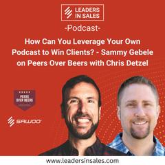 Ep 60 - How Can You Leverage Your Own Podcast to Win Clients? - Sammy Gebele on Peers over Beers with Chris Detzel