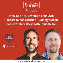 Ep 60 - How Can You Leverage Your Own Podcast to Win Clients? - Sammy Gebele on Peers over Beers with Chris Detzel 
