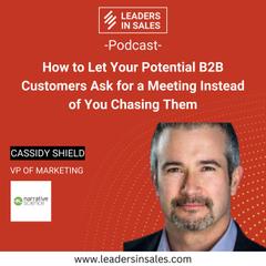 Ep 16 - Cassidy Shield - How to let your potential B2B customers ask for a meeting instead of you chasing them