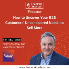 Ep 11 - Tim Riesterer - How to Uncover your B2B Customers' Unconsidered Needs to sell more