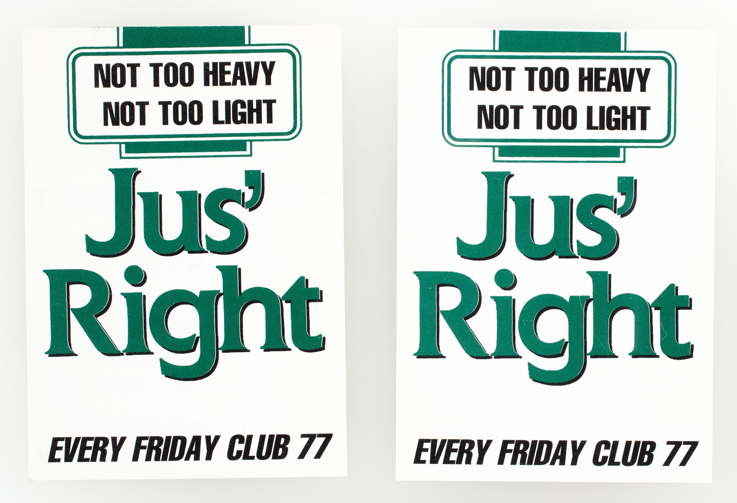 White flyer with green and black text reading, ‘Not too heavy, not too light. Jus’ Right. Every Friday Club 77'