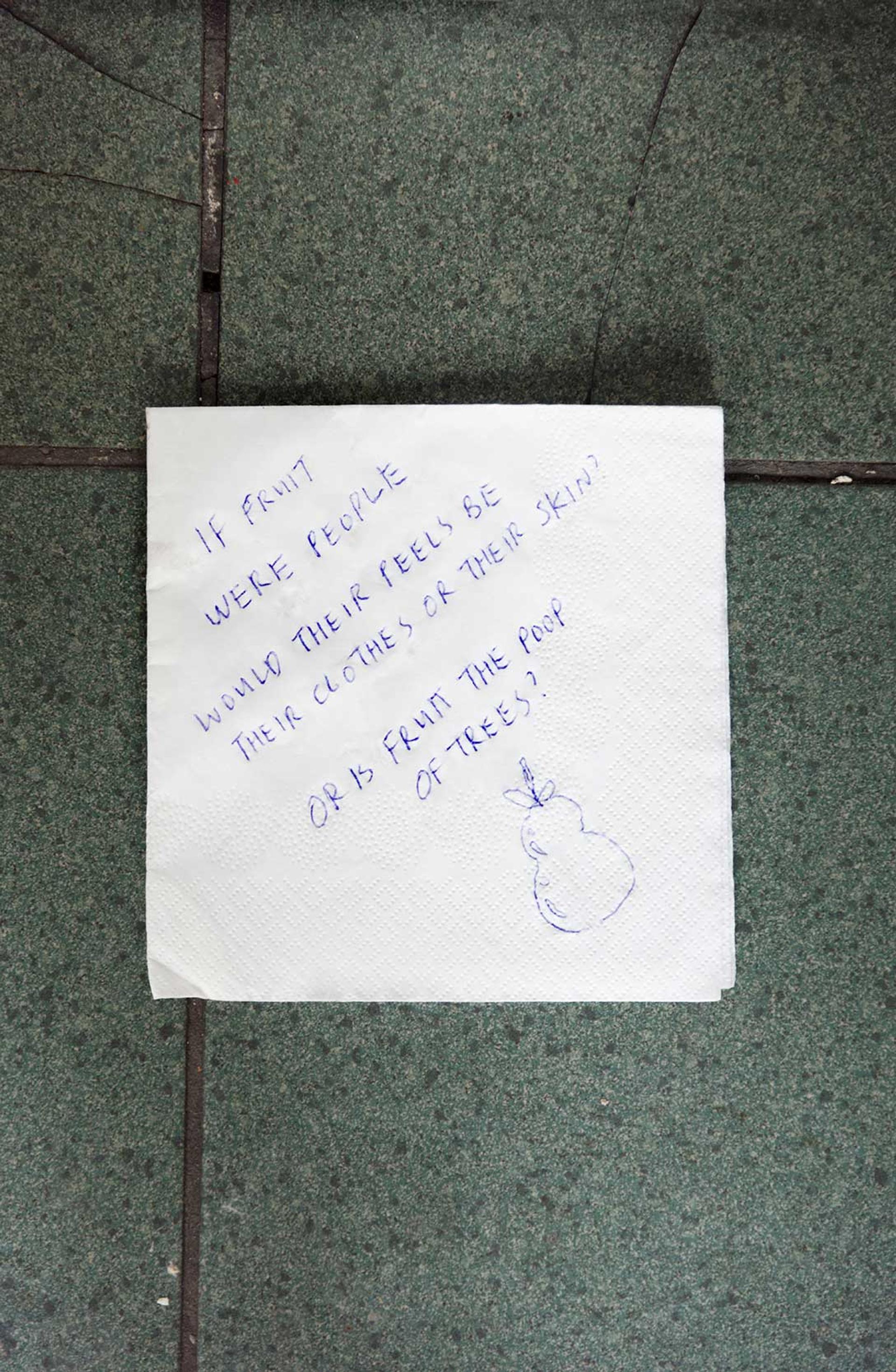 Note reading “IF FRUIT WERE PEOPLE WOULD THEIR PEELS BE THEIR CLOTHES OR THEIR SKIN? OR IS FRUIT THE POOP OF TREES” and a drawing of a pear.
