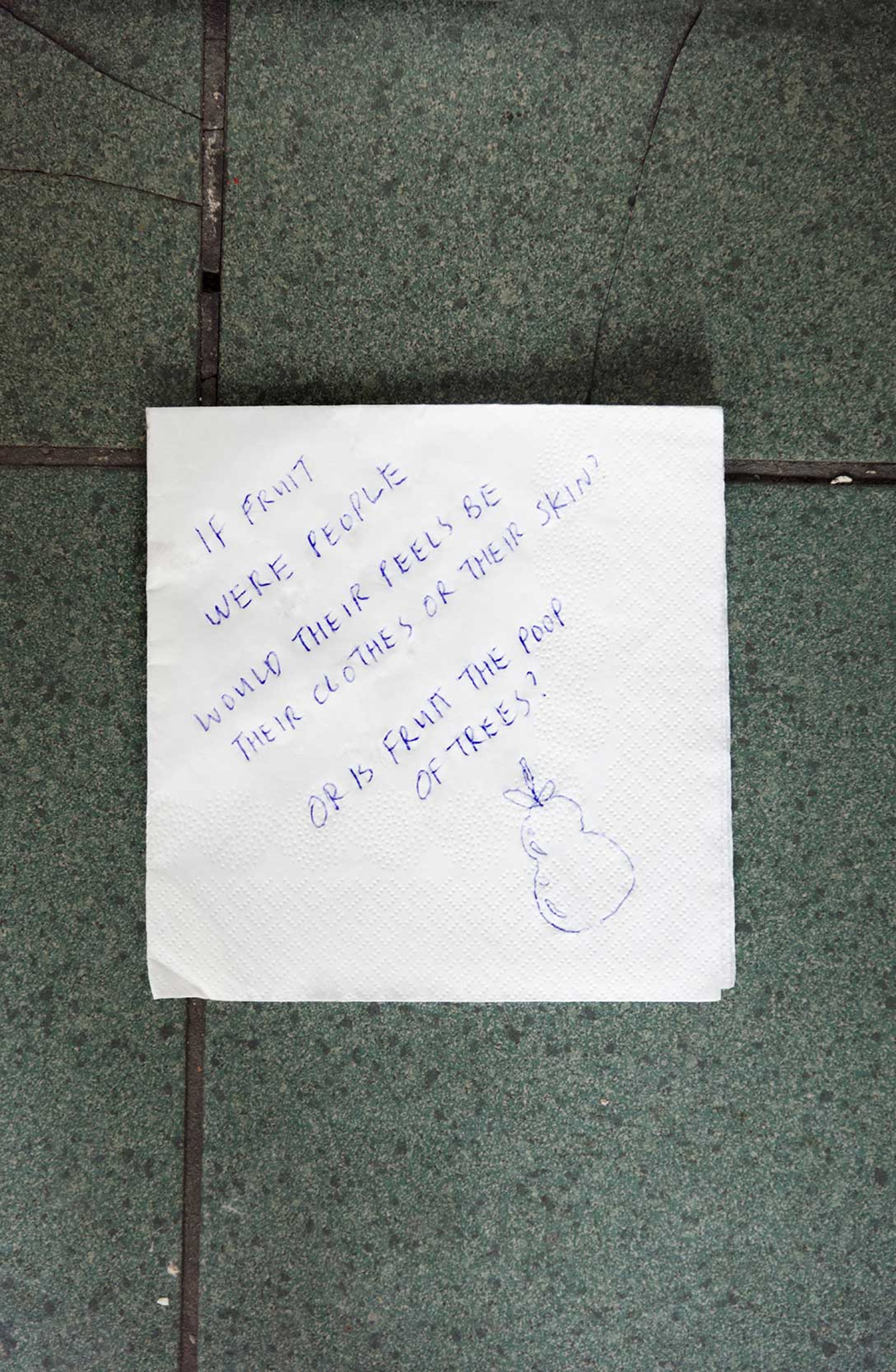 Note reading “IF FRUIT WERE PEOPLE WOULD THEIR PEELS BE THEIR CLOTHES OR THEIR SKIN? OR IS FRUIT THE POOP OF TREES” and a drawing of a pear.