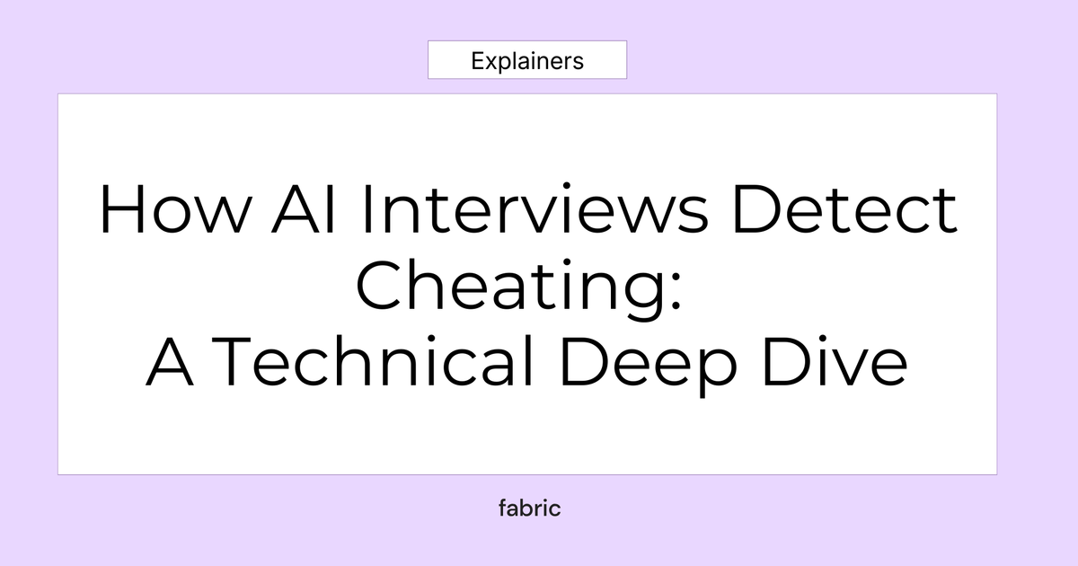 How AI Interviews Detect Cheating: A Technical Deep Dive | Fabric