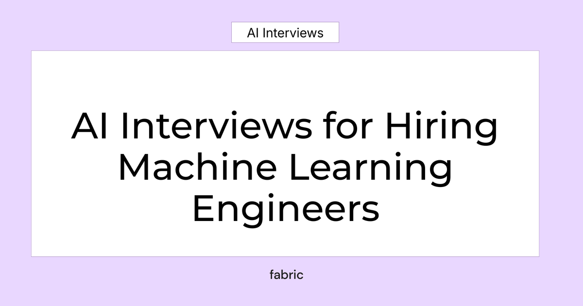 AI Interviews for Hiring Machine Learning Engineers | Fabric