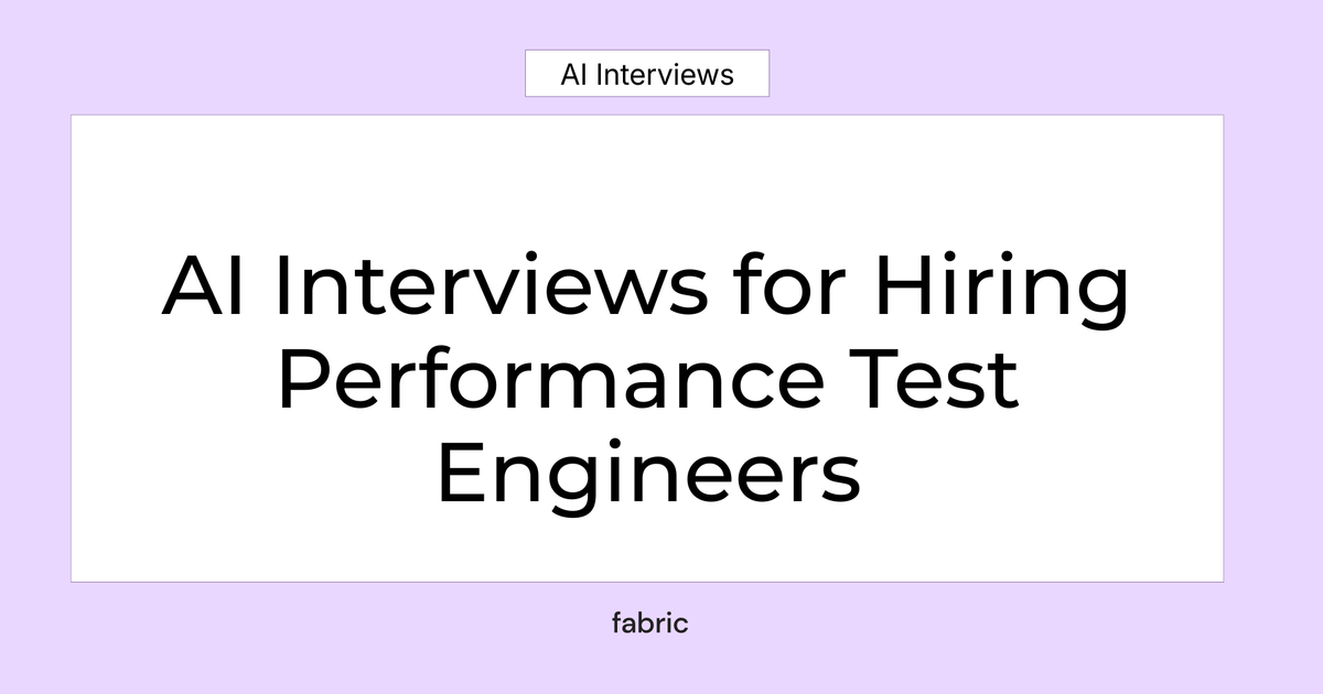 AI Interviews for Hiring Performance Test Engineers | Fabric
