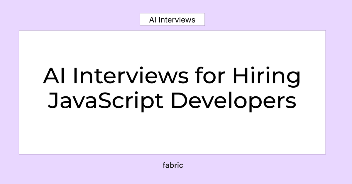 AI Interviews for Hiring JavaScript Developers | Fabric