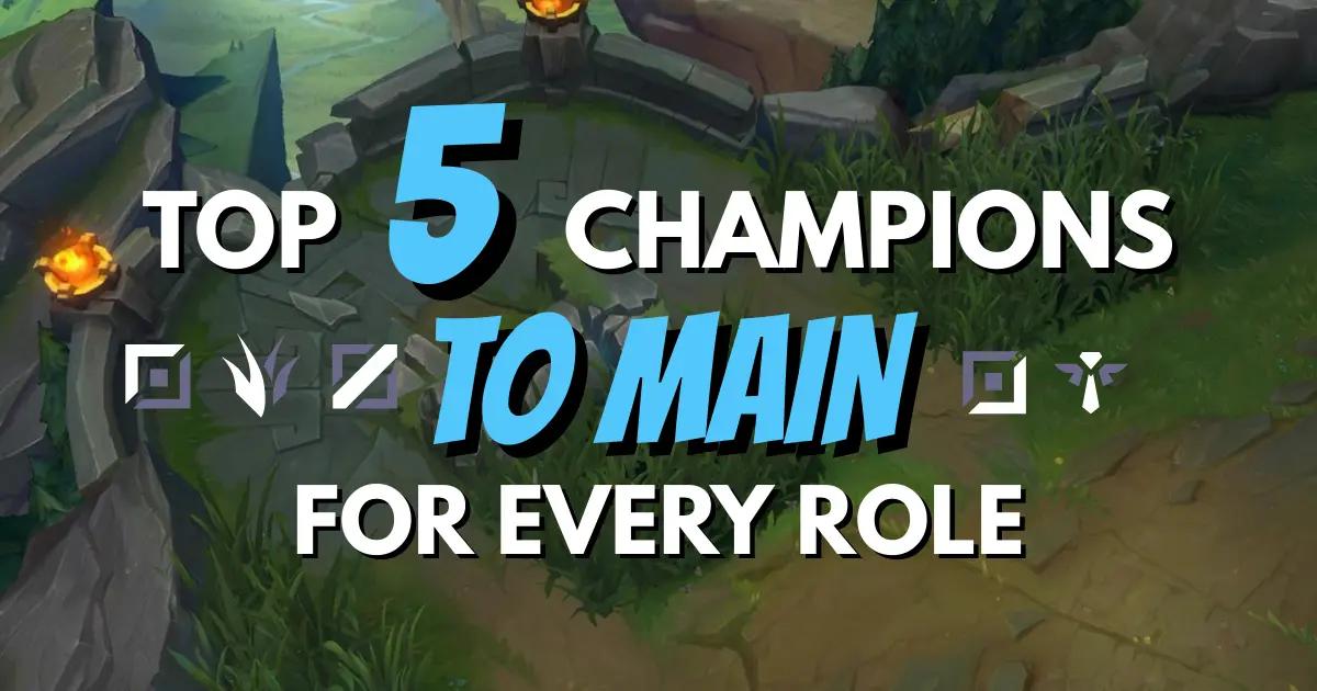 Top 5 Champions to Main for Every Role in LoL