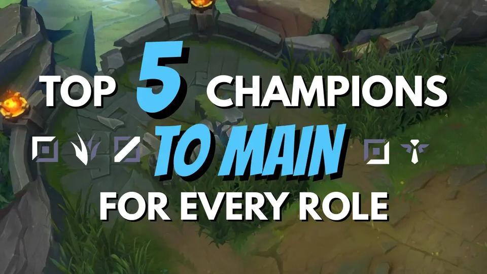 Top 5 Champions to Main for Every Role in LoL