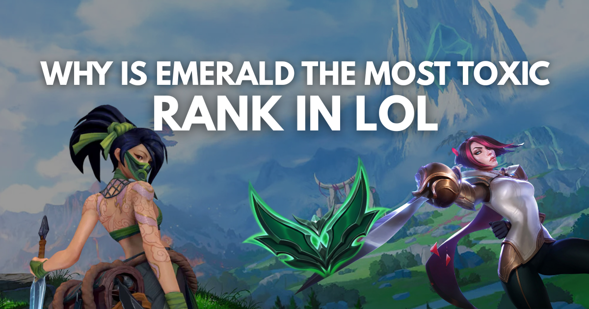 Why is Emerald the Most Toxic Rank in LoL? (And How to Escape It)