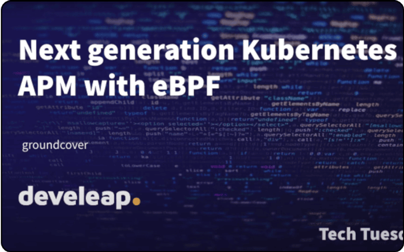 The next generation Kubernetes APM with eBPF by groundcover | develeap Tech Tuesday [Hebrew]