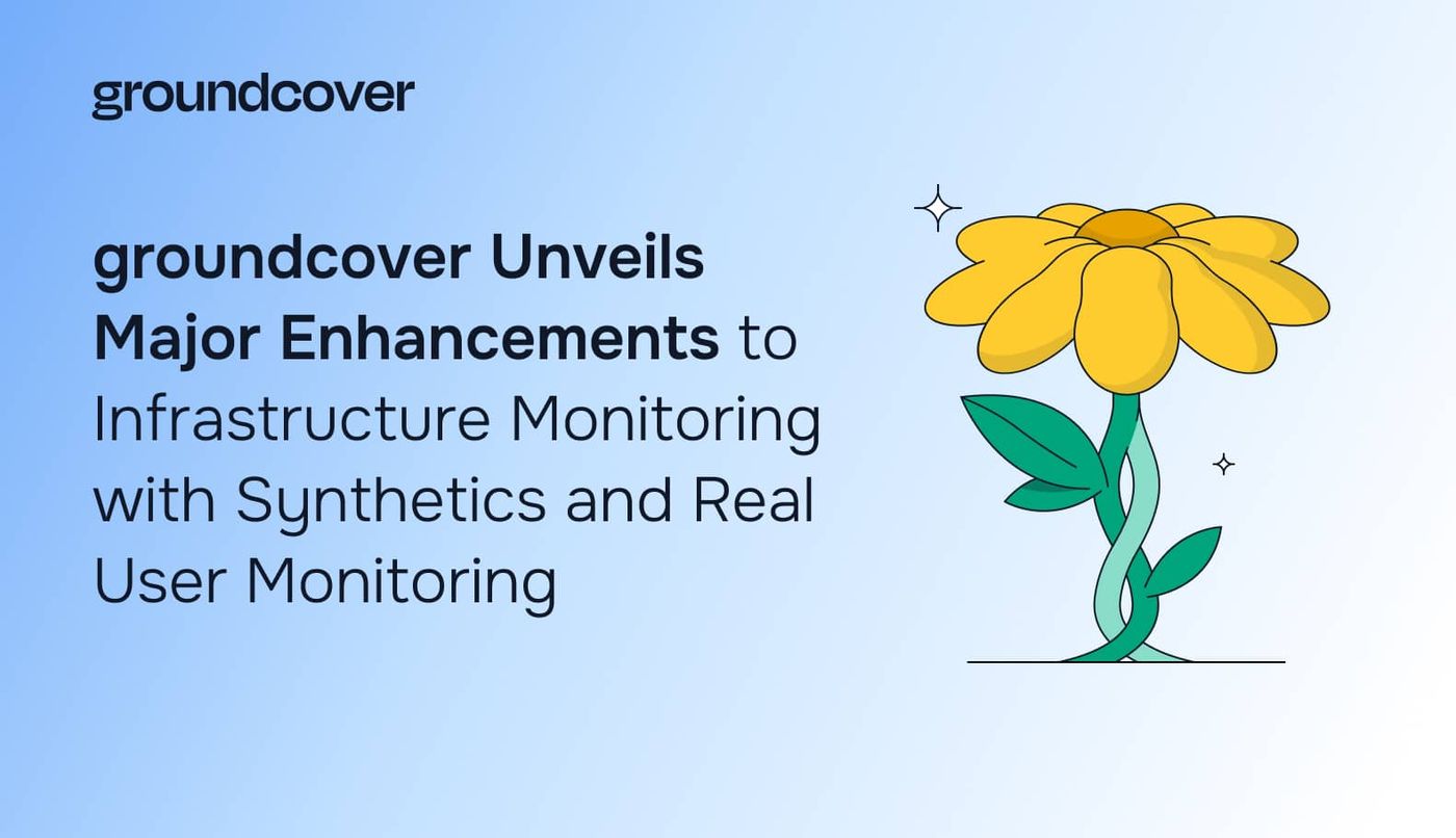 groundcover Unveils Major Enhancements to Infrastructure Monitoring with Synthetics and Real User Monitoring