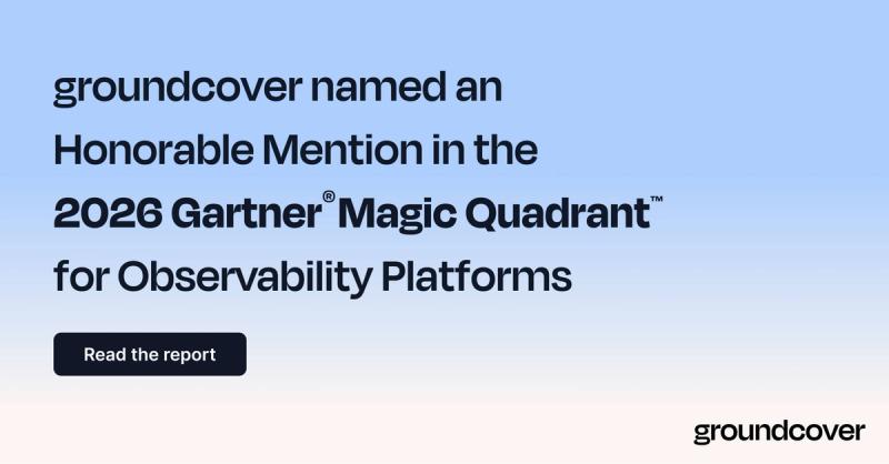 groundcover Named an Honorable Mention in the 2026 Gartner® Magic Quadrant™ for Observability Platforms