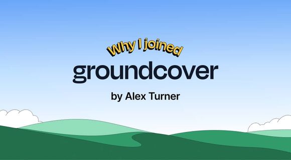 Why I joined groundcover