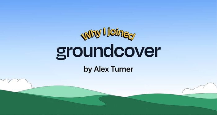 Why I joined groundcover