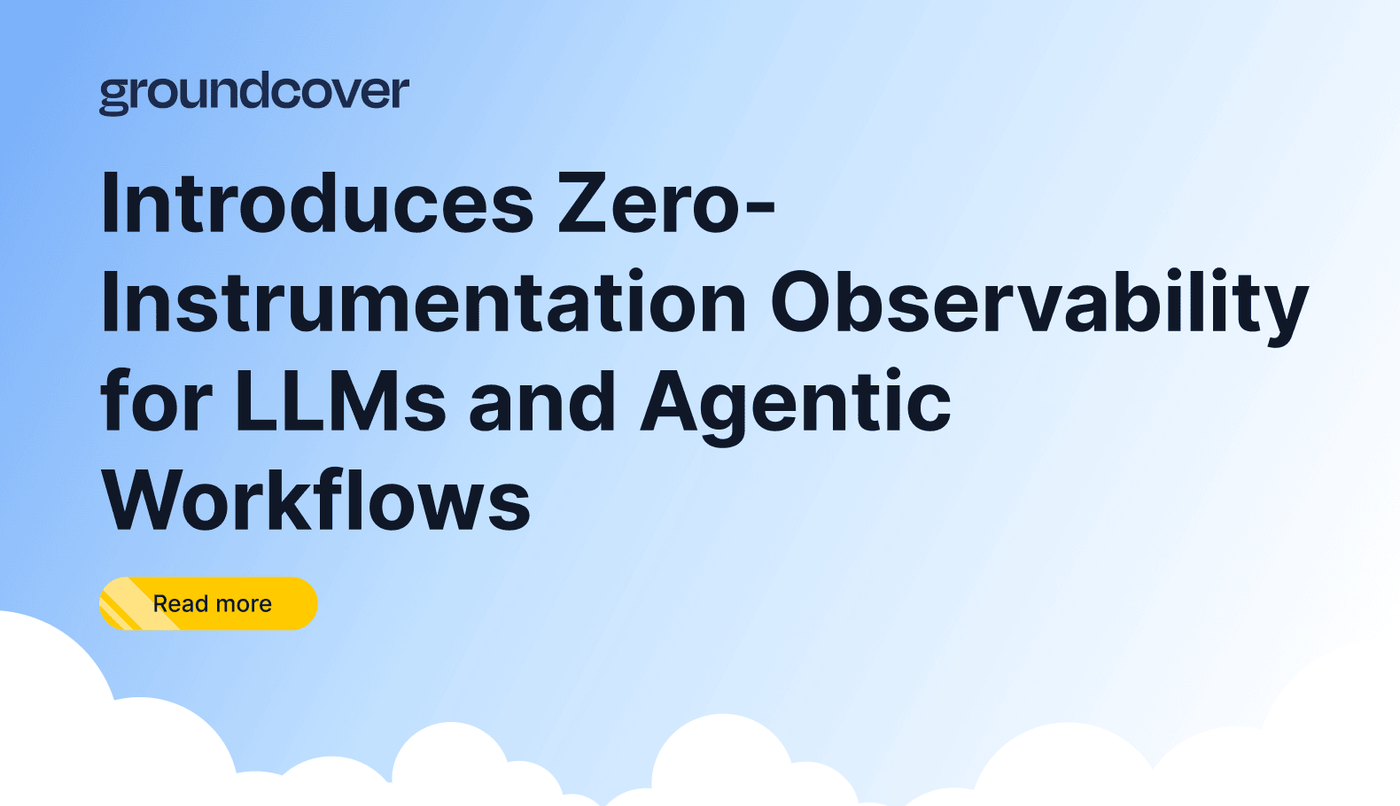 groundcover Introduces Zero-Instrumentation Observability for LLMs and Agentic Workflows