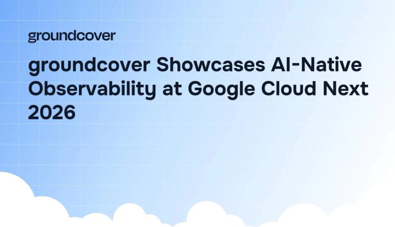 groundcover Showcases AI-Native Observability at Google Cloud Next 2026