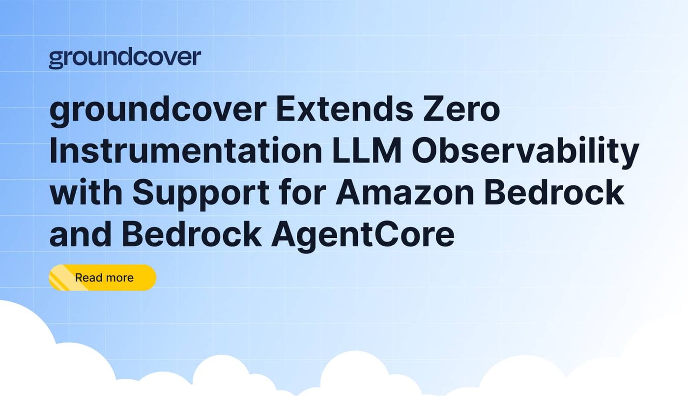 groundcover Extends Zero Instrumentation LLM Observability with Support for Amazon Bedrock and Bedrock AgentCore